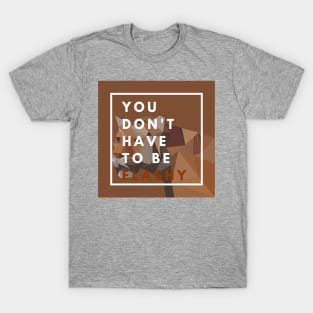 You Dont Have To Be Flashy T-Shirt